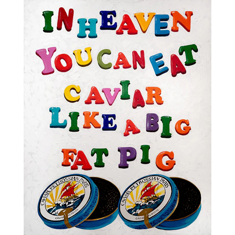 Картина In Heaven You Can Eat Caviar Like a Big Fat Pig Мульти Картина In Heaven You Can Eat Caviar Like a Big Fat Pig Мульти в Красноярске | Loft Concept