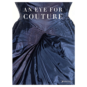 Уникальная книга о французской высокой моде XX века An Eye for Couture: A Collector's Exploration of 20th Century Fashion